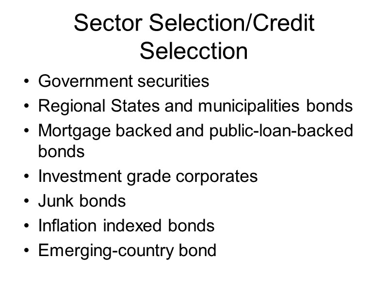 Sector Selection/Credit Selecction Government securities Regional States and municipalities bonds Mortgage backed and public-loan-backed